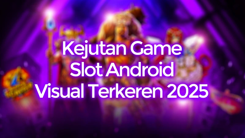 Kejutan Game Slot Android dengan Visual Terkeren 2025 post thumbnail image